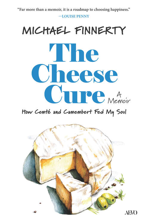 Book cover of The Cheese Cure: How Comté and Camembert Fed My Soul
