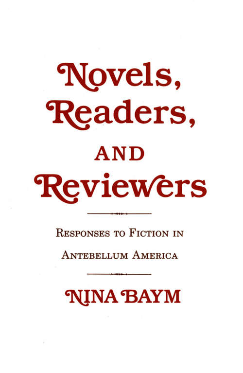 Novels, Readers, and Reviewers: Responses to Fiction in Antebellum America