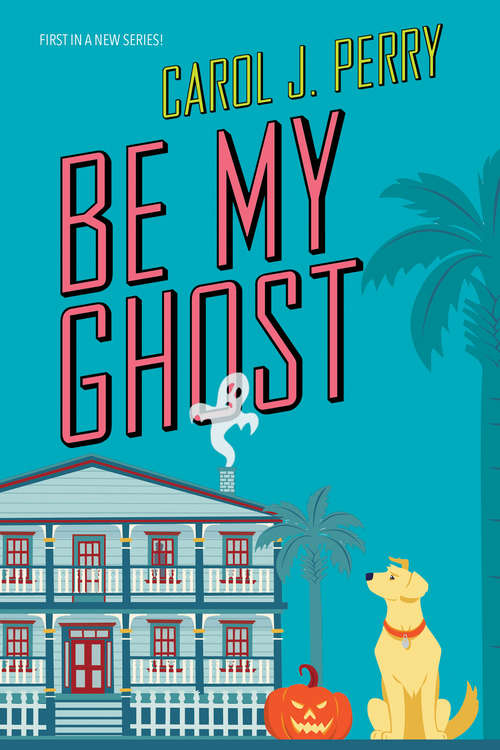 Book cover of Be My Ghost (A Haunted Haven Mystery #1)