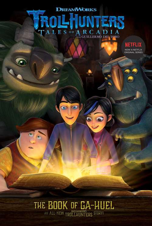 The Book of Ga-Huel: The Adventure Begins; Welcome To The Darklands; The Book Of Ga-huel; Age Of The Amulet (Trollhunters #3)