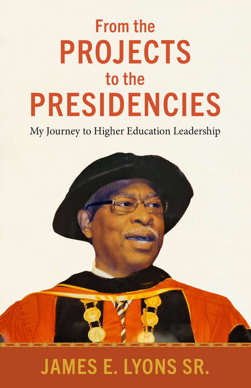 Book cover of From the Projects to the Presidencies: My Journey to Higher Education Leadership (EPUB SINGLE) (Margaret Walker Alexander Series in African American Studies)