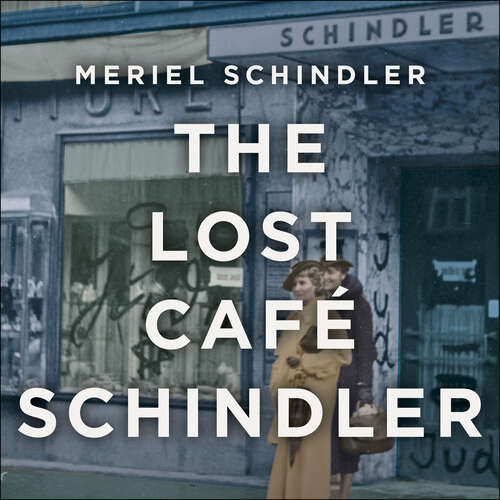 Book cover of The Lost Café Schindler: One family, two wars and the search for truth