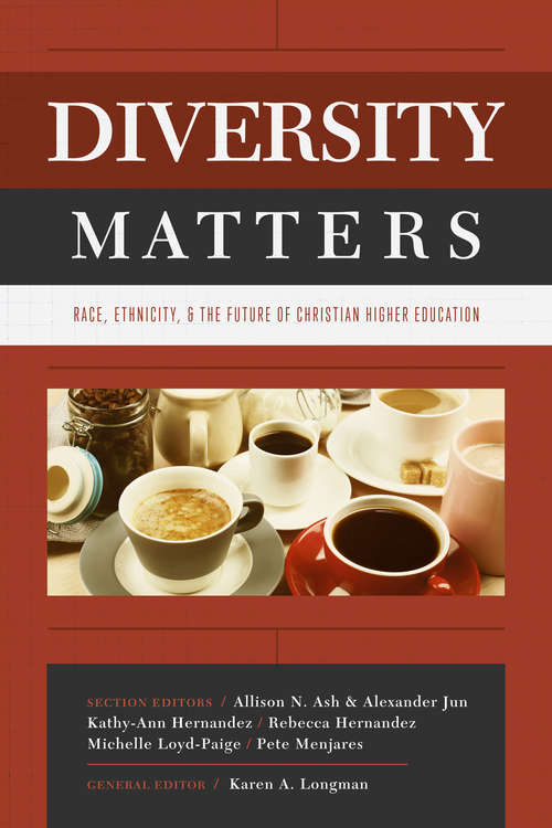 Diversity Matters: Race, Ethnicity, and the Future of Christian Higher Education