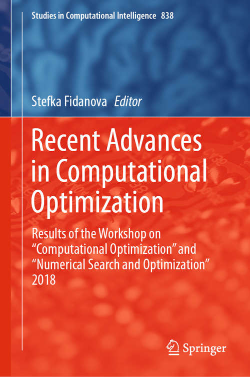 Book cover of Recent Advances in Computational Optimization: Results of the Workshop on “Computational Optimization” and “Numerical Search and Optimization” 2018 (1st ed. 2020) (Studies in Computational Intelligence #838)
