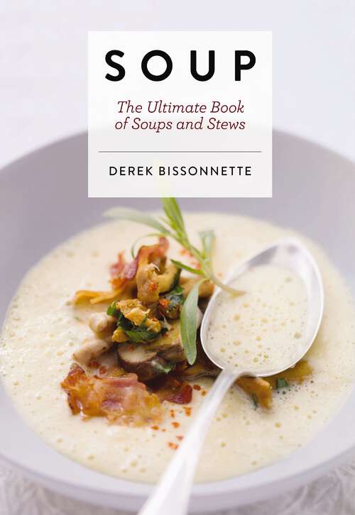Book cover of Soup: The Ultimate Book of Soups and Stews (Soup Recipes, Comfort Food Cookbook, Homemade Meals, Gifts for Foodies) (Ultimate Cookbooks)