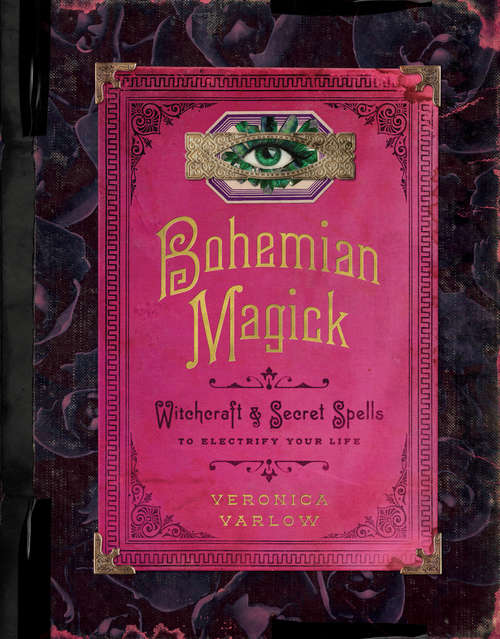 Book cover of Bohemian Magick: Witchcraft and Secret Spells to Electrify Your Life