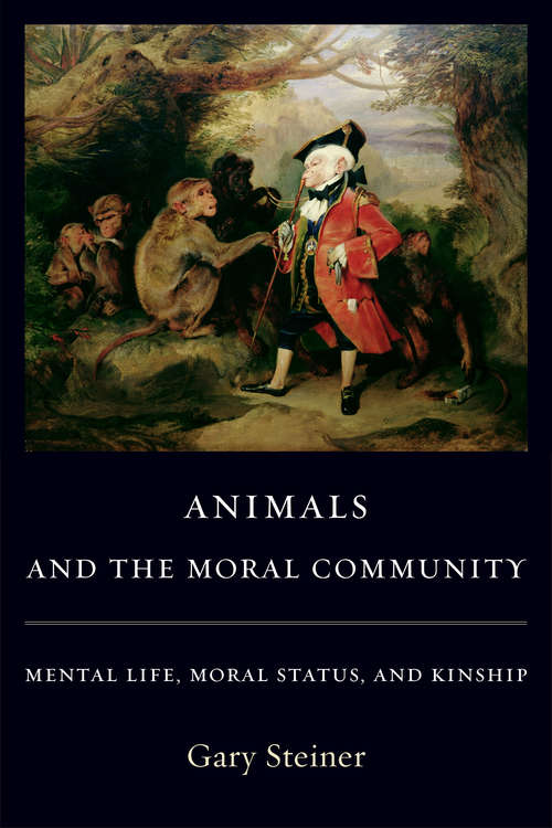 Book cover of Animals and the Moral Community: Mental Life, Moral Status, and Kinship