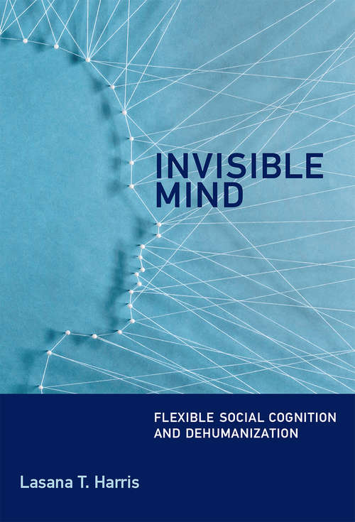 Book cover of Invisible Mind: Flexible Social Cognition and Dehumanization