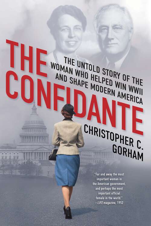 Book cover of The Confidante: The Untold Story of the Woman Who Helped Win WWII and Shape Modern America