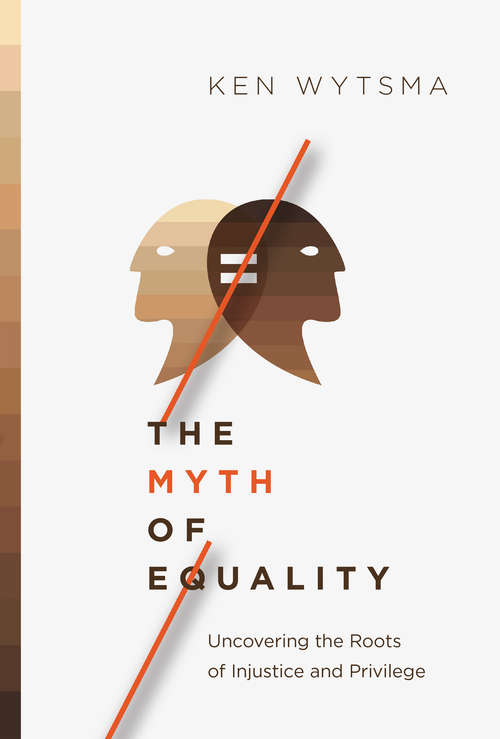 Book cover of The Myth of Equality: Uncovering the Roots of Injustice and Privilege