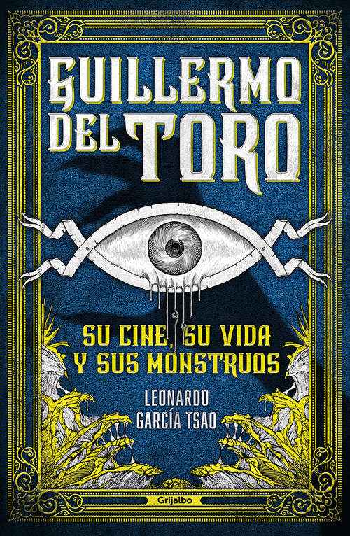 Book cover of Guillermo del Toro: Su cine, su vida y sus monstruos