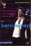 Book cover of Boricua Pop: Puerto Ricans and the Latinization of American Culture (Sexual Cultures #1)