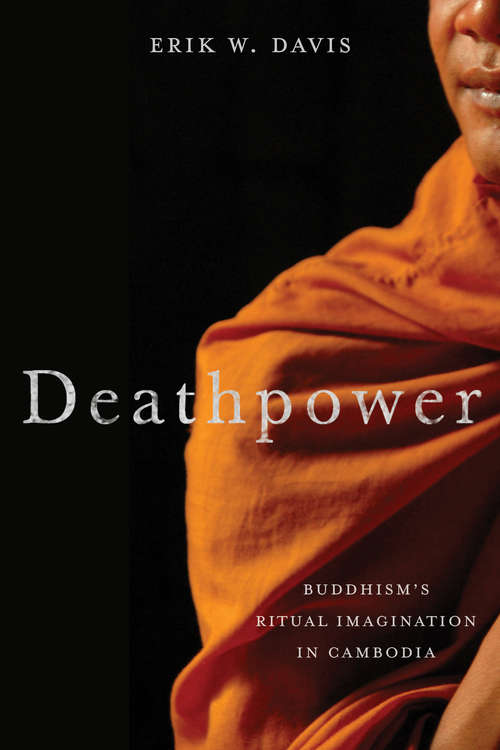 Deathpower: Buddhism's Ritual Imagination in Cambodia