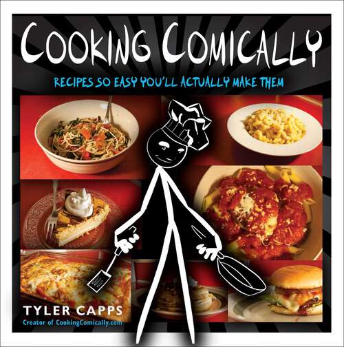 Book cover of Cooking Comically: Recipes So Easy You'll Actually Make Them