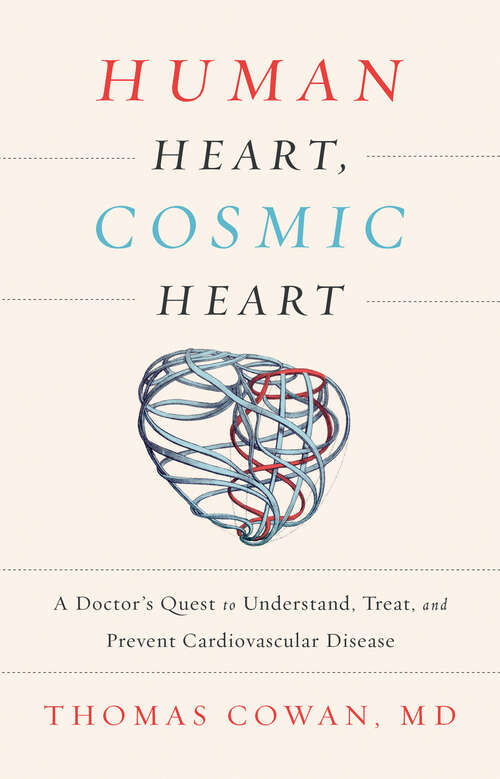 Book cover of Human Heart, Cosmic Heart: A Doctorâ€™s Quest to Understand, Treat, and Prevent Cardiovascular Disease