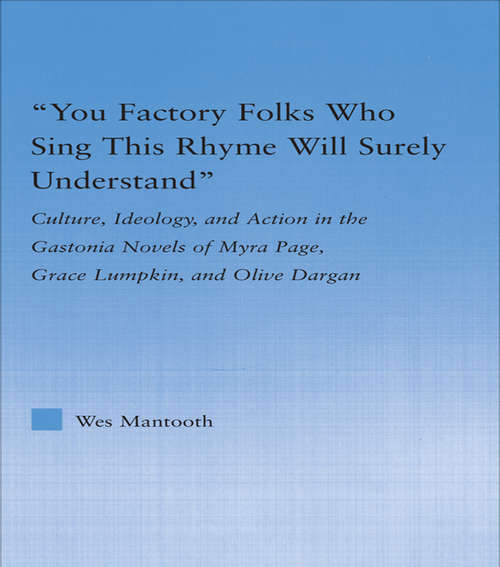 Book cover of You Factory Folks Who Sing This Song Will Surely Understand: Culture, Ideology, and Action in the Gastonia Novels of Myra Page, Grace Lumpkin, and Olive Dargin (Literary Criticism and Cultural Theory)