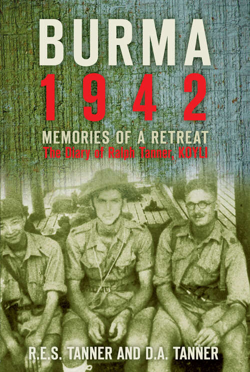 Book cover of Burma 1942: Memoirs of a Retreat: The Diary of Ralph Tanner, KOYLI