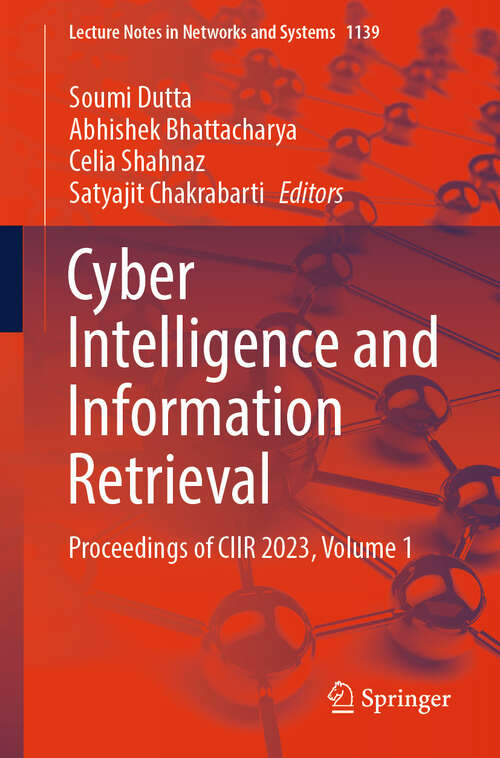 Book cover of Cyber Intelligence and Information Retrieval: Proceedings of CIIR 2023, Volume 1 (Lecture Notes in Networks and Systems #1139)