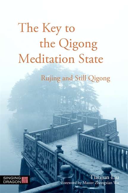 The Key to the Qigong Meditation State: Rujing and Still Qigong