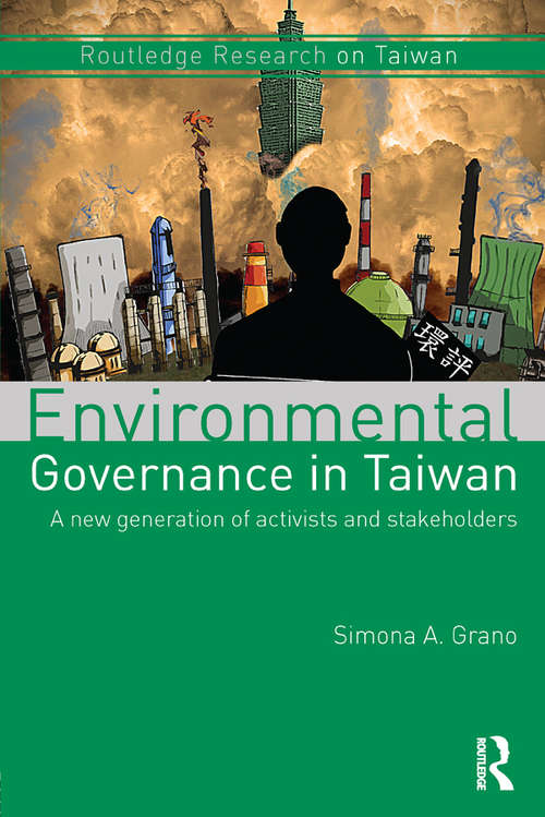 Book cover of Environmental Governance in Taiwan: A New Generation of Activists and Stakeholders (Routledge Research on Taiwan Series)