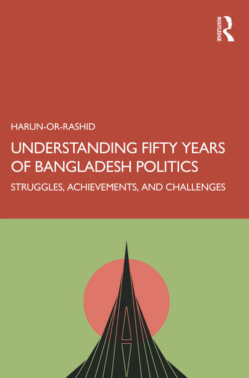 Book cover of Understanding Fifty Years of Bangladesh Politics: Struggles, Achievements, and Challenges