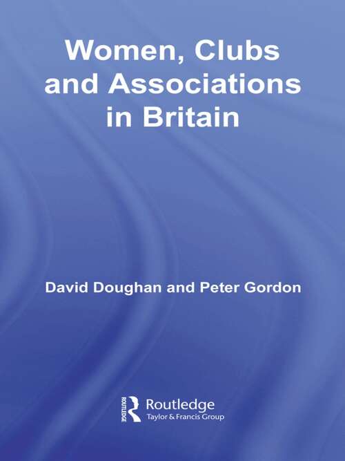 Women, Clubs and Associations in Britain (Routledge Research in Gender and History)