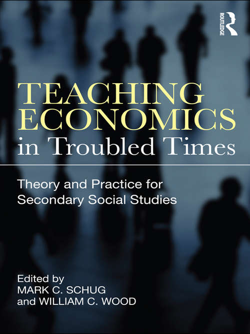 Teaching Economics in Troubled Times: Theory and Practice for Secondary Social Studies
