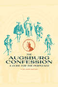 The Augsburg Confession: A Guide for the Perplexed