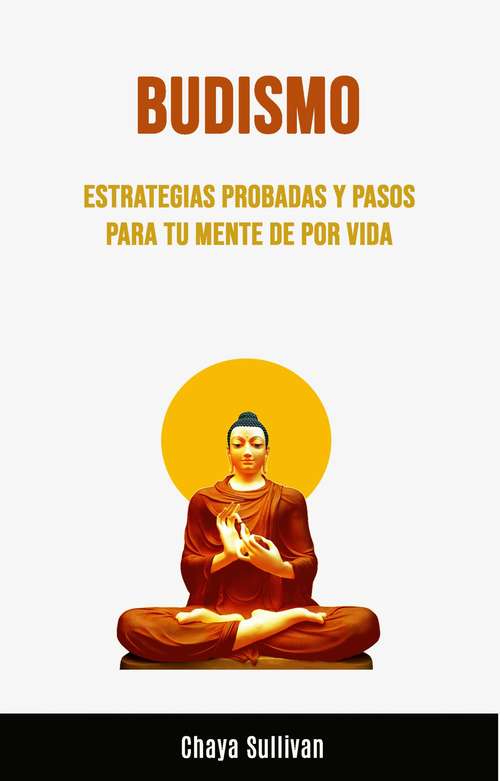 Book cover of Budismo: Estrategias Probadas Y Pasos Para Tu Mente De Por Vida