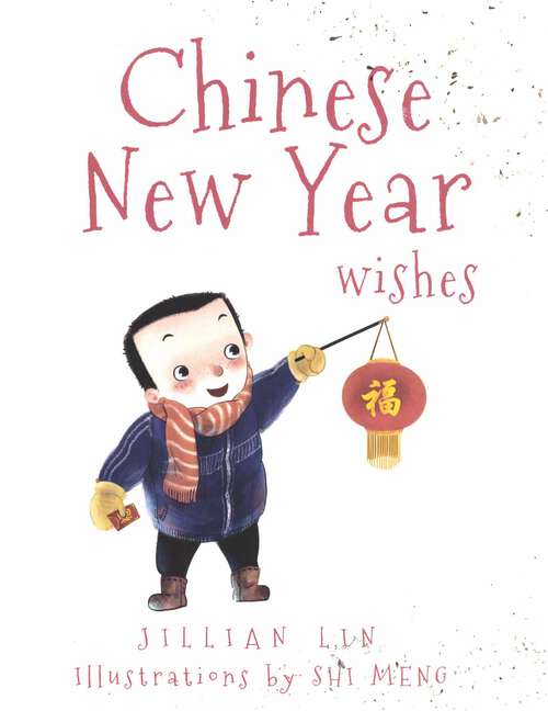 Chinese New Year Wishes: Chinese Spring And Lantern Festival Celebration (Fun Festivals #2)