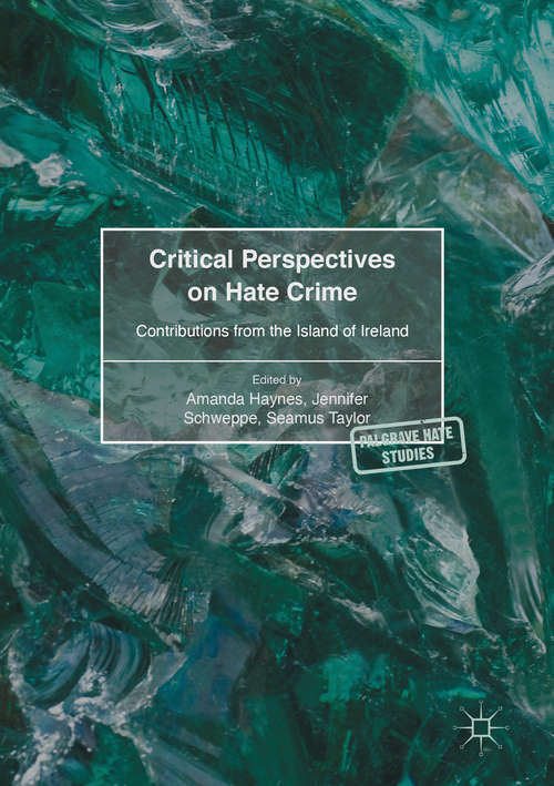 Critical Perspectives on Hate Crime: Contributions from the Island of Ireland (Palgrave Hate Studies)
