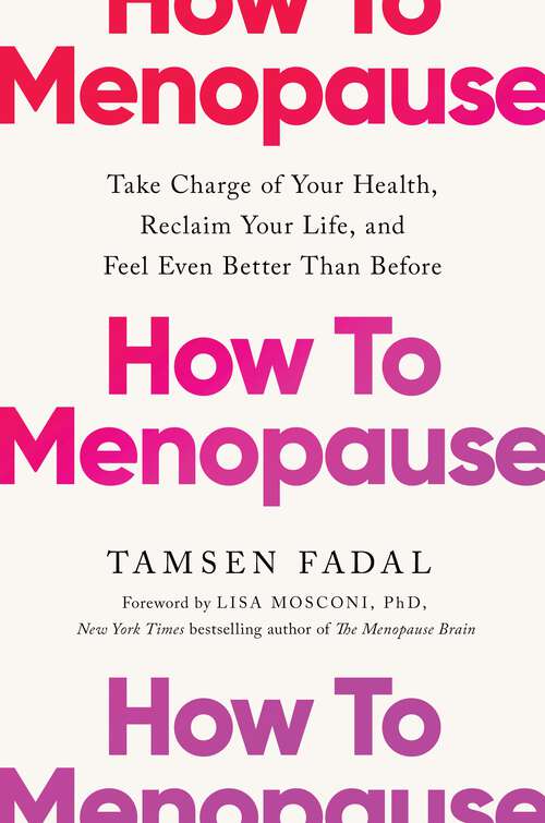 Book cover of How to Menopause: Take Charge of Your Health, Reclaim Your Life, and Feel Even Better than Before
