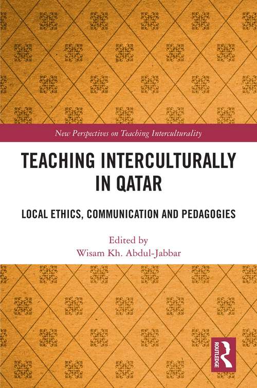 Book cover of Teaching Interculturally in Qatar: Local Ethics, Communication and Pedagogies (New Perspectives on Teaching Interculturality)