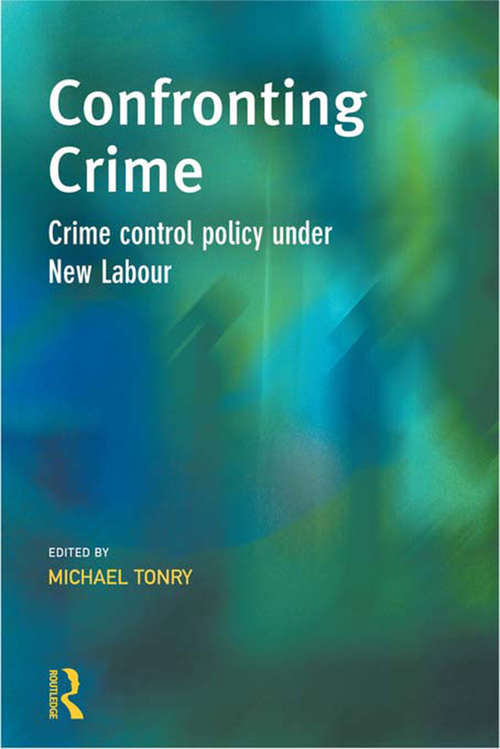 Confronting Crime: Crime control policy under new labour (Cambridge Criminal Justice Series)
