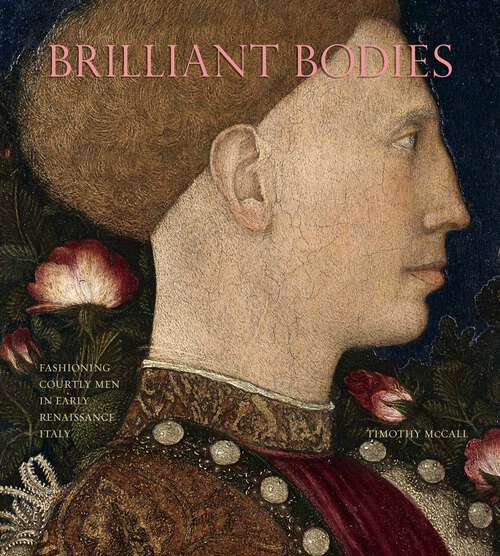 Book cover of Brilliant Bodies: Fashioning Courtly Men in Early Renaissance Italy