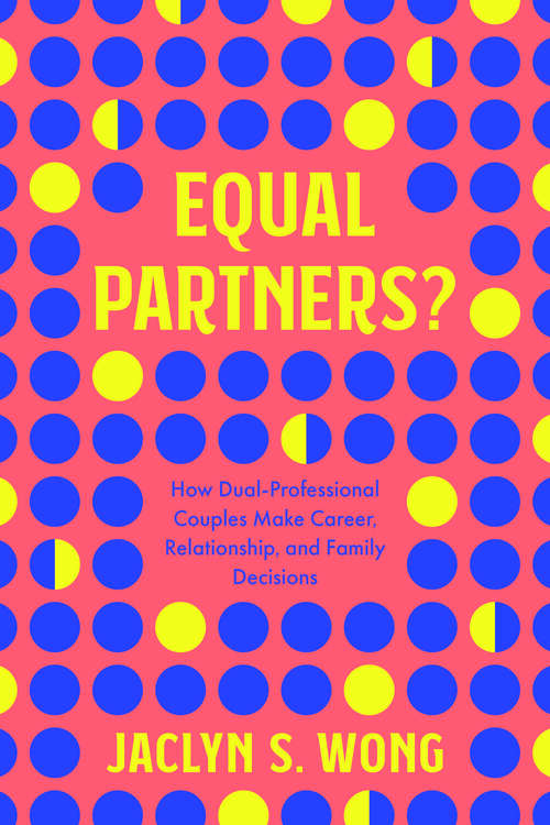 Book cover of Equal Partners?: How Dual-Professional Couples Make Career, Relationship, and Family Decisions