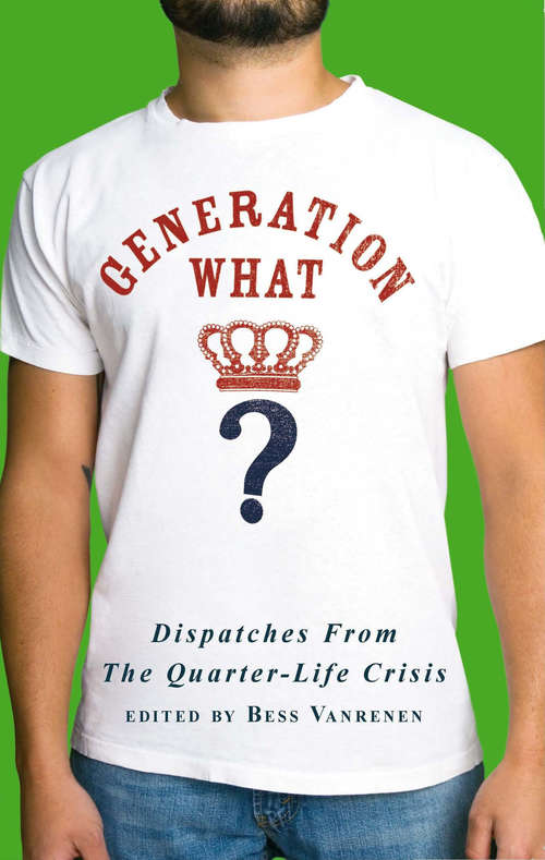 Book cover of Generation What?: Dispatches from the Quarter-Life Crisis