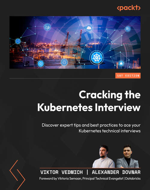 Book cover of Cracking the Kubernetes Interview: Discover expert tips and best practices to ace your Kubernetes technical interviews