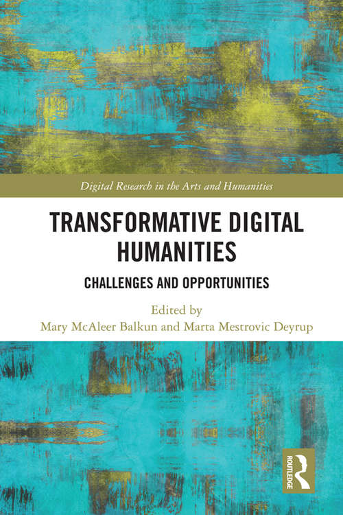 Transformative Digital Humanities: Challenges and Opportunities (Digital Research in the Arts and Humanities)