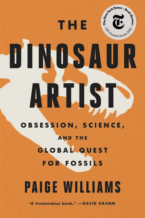 Book cover of The Dinosaur Artist: Obsession, Betrayal, and the Quest for Earth's Ultimate Trophy