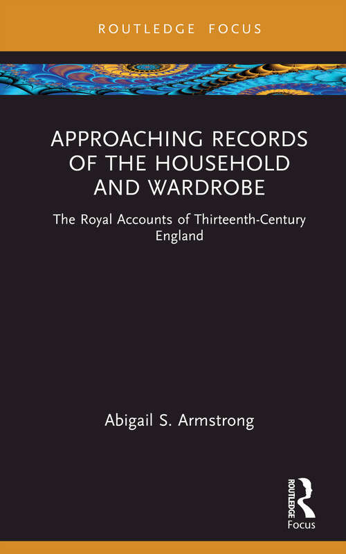 Book cover of Approaching Records of the Household and Wardrobe: The Royal Accounts of Thirteenth-Century England (1) (Approaching Medieval Sources)