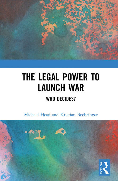 The Legal Power to Launch War: Who Decides?