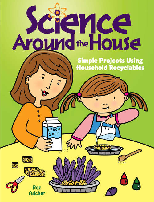 Book cover of Science Around the House: Simple Projects Using Household Recyclables