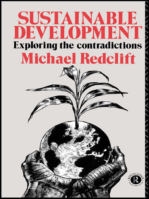 Sustainable Development: Exploring the Contradictions (Sustainable Development Set Ser.)