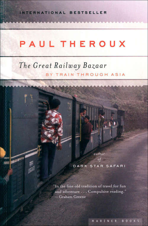 The Great Railway Bazaar: By Train Through Asia (Penguin Modern Classics Ser.)