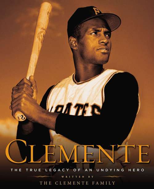 Book cover of Clemente: The True Legacy of an Undying Hero