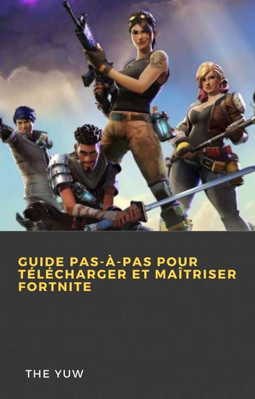 Book cover of Guide pas-à-pas pour télécharger et maîtriser Fortnite