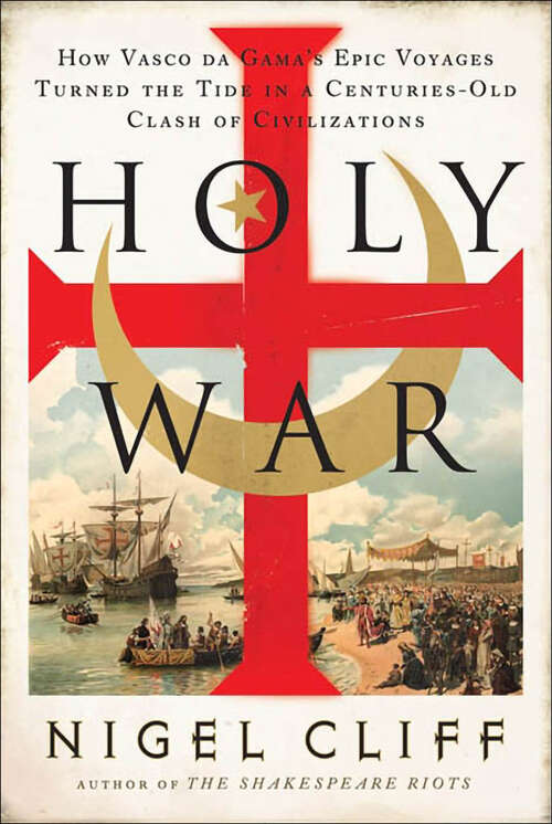 Book cover of Holy War: How Vasco da Gama's Epic Voyages Turned the Tide in a Centuries-Old Clash of Civilizations