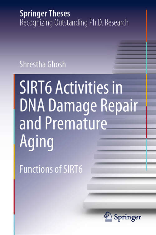 Book cover of SIRT6 Activities in DNA Damage Repair and Premature Aging: Functions of SIRT6 (1st ed. 2019) (Springer Theses)