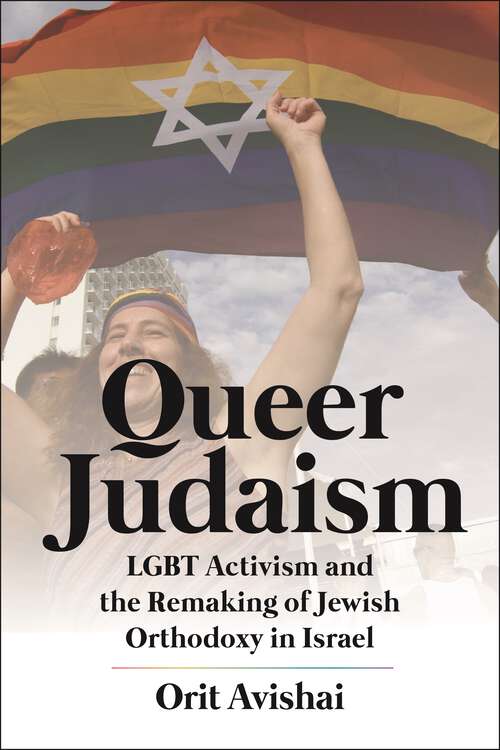 Book cover of Queer Judaism: LGBT Activism and the Remaking of Jewish Orthodoxy in Israel